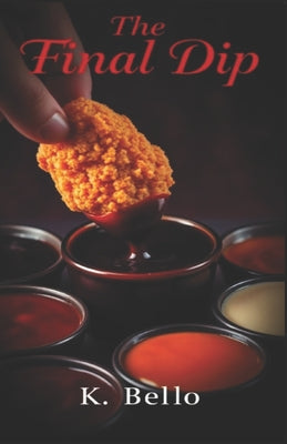 Book cover of The Final Dip: One Nugget. Endless Temptations. by Bello, K.