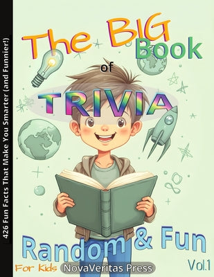 Book cover of The BIG Book of Random Fun Trivia for Kids - Vol.1: Smart, Silly & Surprising Facts & Quizzes for Ages 10 to 14 and Beyond! by Institute, The Wonderworks