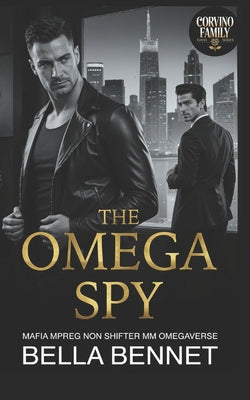 Book cover of The Omega Spy: Mafia Mpreg Non Shifter MM Omegaverse by Bennet, Bella