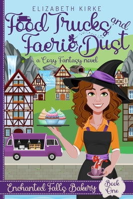 Book cover of Food Trucks and Faerie Dust: a Cozy Fantasy novel by Kirke, Elizabeth