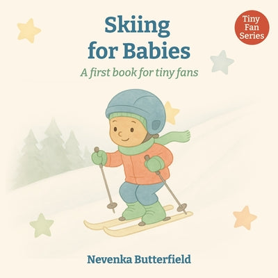 Book cover of Skiing for Babies: A first book for tiny fans (0-12 months) by Butterfield, Nevenka