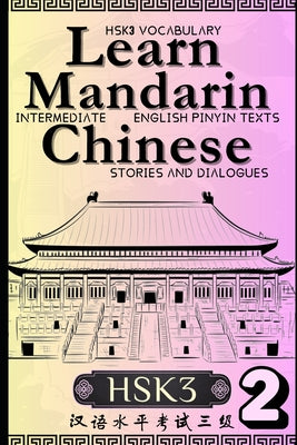 Learn Mandarin Chinese with Stories HSK3: Chinese-English Texts and Dialogues featuring all the HSK3 Vocabulary with Bonus Tips on Grammar For Interme by Vincent J. Langley book cover