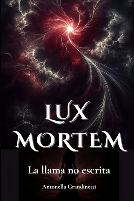 Book cover of Lux Mortem: La llama no escrita by Grandinetti, Antonella