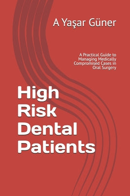 High Risk Dental Patients: A Practical Guide to Managing Medically Compromised Cases in Oral Surgery by G book cover