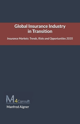 Global Insurance Industry in Transition: The future of the Insurance Markets: Trends, Risks and Opportunities 2035