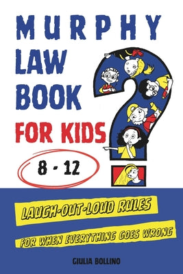 Murphy Law Book for Kids 8-12: Laugh-Out-Loud Rules for When Everything Goes Wrong by Creative Bo book cover