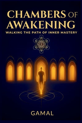 Book cover of Chambers of Awakening: Walking the Path of Inner Mastery by Sadeq, Gamal