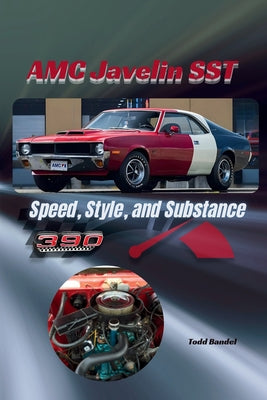 Book cover of AMC Javelin SST: Speed, Style, and Substance by Bandel, Todd