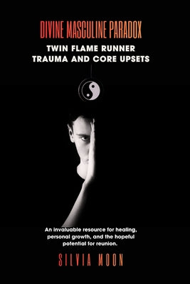 Book cover of Divine Masculine Paradox: Twin Flame Runner Trauma and Core Upsets by Moon, Silvia