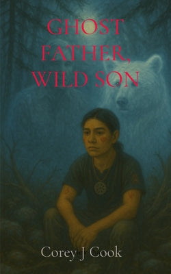 Ghost Father, Wild Son by Corey J. Cook book cover