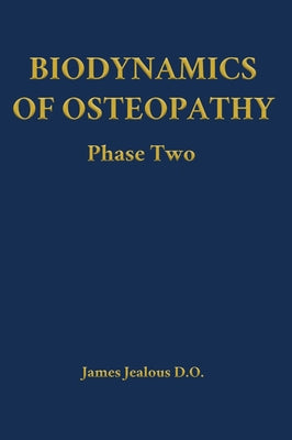 Biodynamics of Osteopathy Phase Two by James Jealous D. O. book cover
