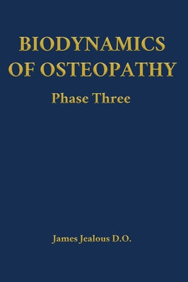 Biodynamics of Osteopathy Phase Three by James Jealous D. O. book cover