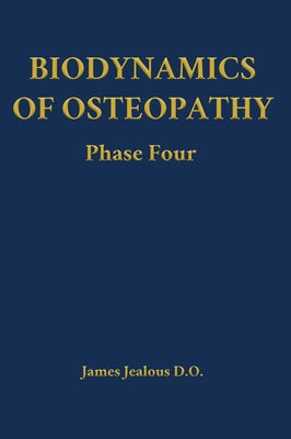 Biodynamics of Osteopathy Phase Four by James Jealous D. O. book cover