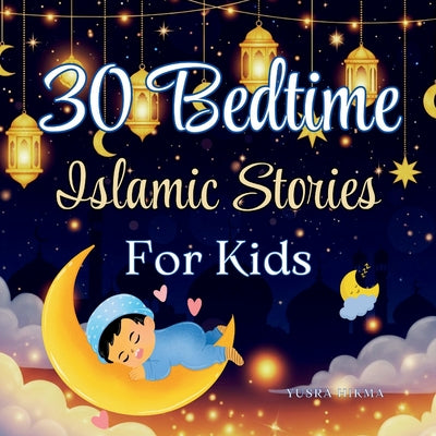 30 Bedtime Islamic Stories for Kids: Inspiring Stories of Values from the Quran Ramadan Gift for Kids by Yusra Hikma book cover