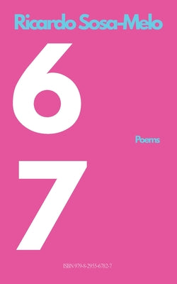 Book cover of 6 7: Poems by Sosa-Melo, Ricardo