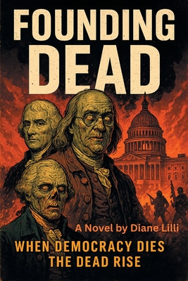 Book cover of Founding Dead: When Democracy dies, the dead rise. by LILLI, Diane