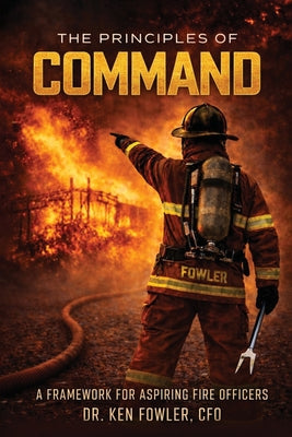 The Principles of COMMAND: A Framework for Aspiring Fire Officers by Ken Fowler book cover