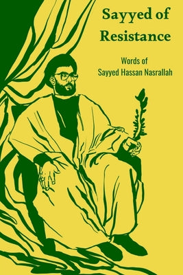 Sayyed of Resistance, Words of Sayyed Hassan Nasrallah by Hassan Nasrallah book cover