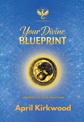 Your Divine Blueprint: Awakening to Your Heart's Map by April Kirkwood book cover