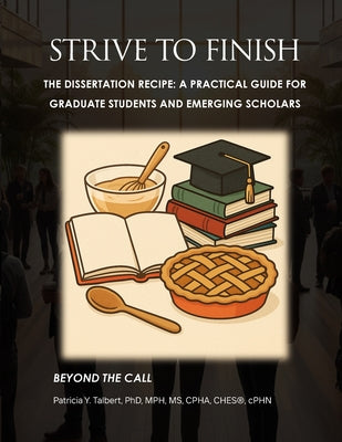 STRIVE TO FINISH The Dissertation Recipe: A Practical Guide for Graduate Students and Emerging Scholars by Patricia Y. Talbert book cover