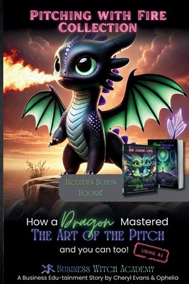 Book cover of Pitching with Fire: How a Dragon Mastered the Art of the Sales Pitch (And You Can Too!) + Bonus Books by Evans, Cheryl