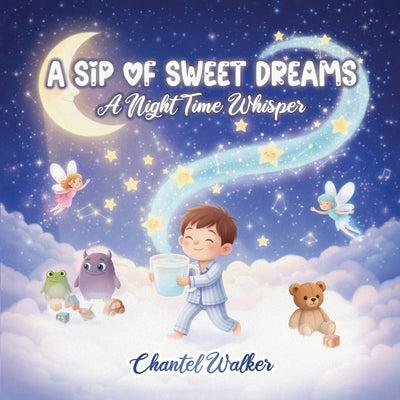 Book cover of A Sip of Sweet Dreams: A Night Time Whisper by Walker, Chantel