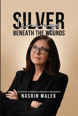 Book cover of Silver Linings: Beneath the Wounds by Malek, Nasrin