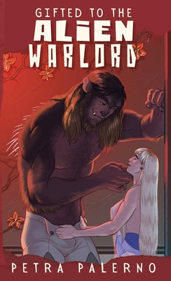 Book cover of Gifted to the Alien Warlord by Palerno, Petra