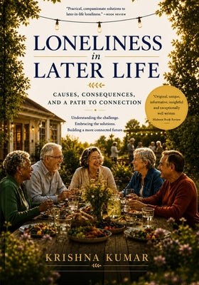 Loneliness in Later Life: Causes, Consequences and a Path to Connection by Krishna Kumar book cover
