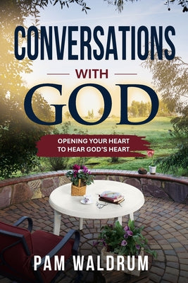 Conversations with God: Opening Your Heart to Hear God's Heart by Pam Waldrum book cover