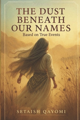 Dust Beneath Our Names by Setaish Qayomi book cover
