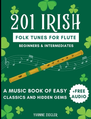 201 Irish Folk Tunes for Flute: A Music Book of Easy Classics and Hidden Gems + Free Audio (Beginners & Intermediates) by Yvonne Ziegler book cover