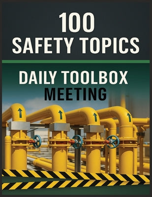 100 Safety Topics: Daily Toolbox Meetings: Practical Safety Talks to Prevent Accidents, Meet Compliance, and Strengthen Workplace Safety Culture by Silver Key Publishing book cover