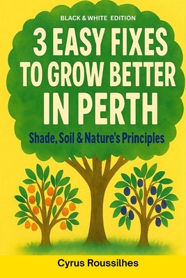 Book cover of 3 Easy Fixes to Grow Better in Perth: Black and White Edition by Roussilhes, Cyrus