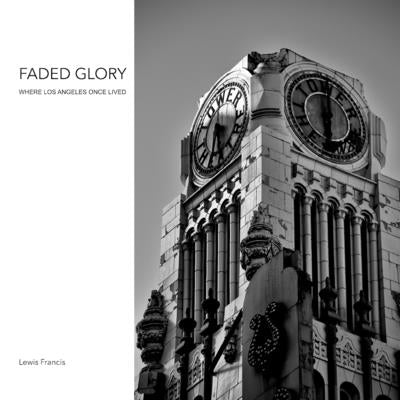 Book cover of Faded Glory: Where Los Angeles Once Lived by Francis, Lewis