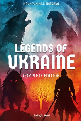 Book cover of Legends of Ukraine: The Complete Edition: Timeless Tales of Myth, Magic, and Heroism from the Heart of Eastern Europe by Pytel, Liudmyla