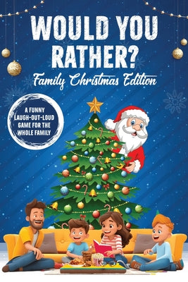 Book cover of Would You Rather? Family Christmas Edition: A Laugh-Out-Loud Game Fun For The Whole Family by Smerdel, Shawn