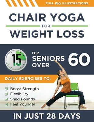 Book cover of Chair Yoga For Weight Loss: 15-Minute Daily Exercises for Seniors Over 60 to Boost Strength, Flexibility, and Shed Pounds - Look and Feel Younger by Lane, Richard