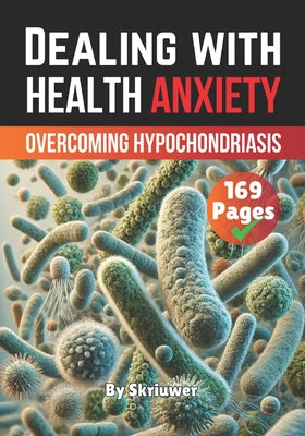 Book cover of Dealing with Health Anxiety: Understanding and Overcoming Hypochondriasis by Auke