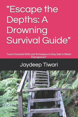 "Escape the Depths: A Drowning Survival Guide" "Learn Essential Skills and Techniques to Stay Safe in Water Emergencies"