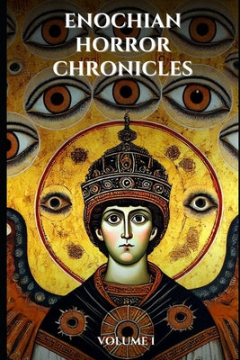 Book cover of Enochian Horror Chronicles Volume 1: 66 Short Stories of people who summoned demons using Enochian by Occultis, Liber