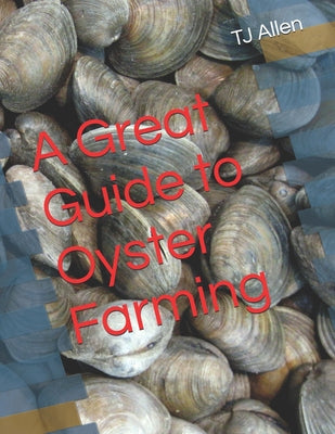 Book cover of A Great Guide to Oyster Farming by Allen, Tj