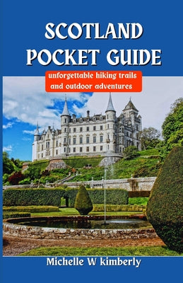 Book cover of Scotland Pocket Guide: Unforgettable Hiking Trails and Outdoor Adventures by Kimberly, Michelle W.