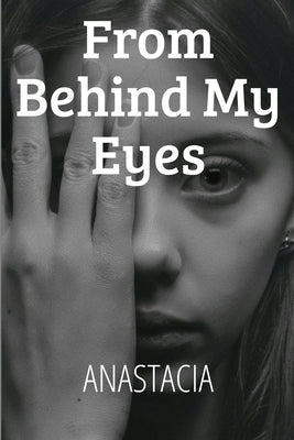 Book cover of From Behind My Eyes by Anastacia