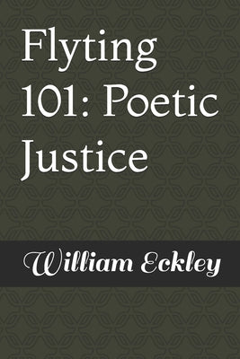 Book cover of Flyting 101: Poetic Justice by Eckley, William Arthur, Jr.