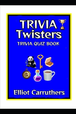 Book cover of Trivia Twisters: Trivia Quiz Book by Carruthers, Elliot