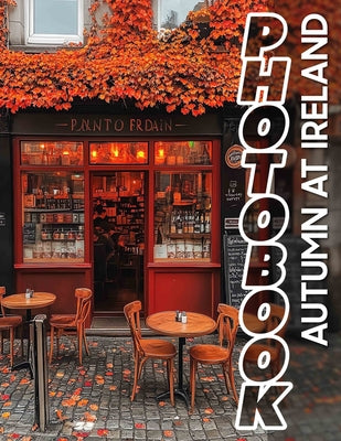 Book cover of Autumn at Ireland Photo Book: Captivating 40 Images Showcasing Ireland's Autumn Splendor For Nature Lovers And Travelers by Elliott, Billy