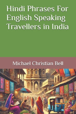 Book cover of Hindi Phrases For English Speaking Travellers in India by Bell, Michael Christian