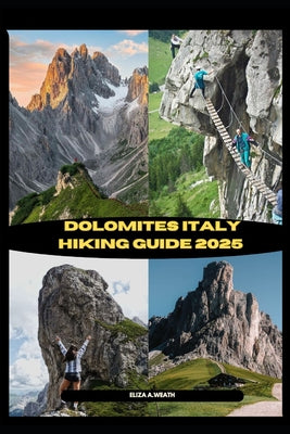 Book cover of Dolomites Italy Hiking Guide 2025 by A. Weath, Eliza
