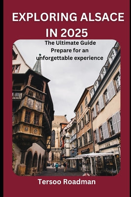 Book cover of Exploring Alsace In 2025: the ultimate guide by Roadman, Tersoo
